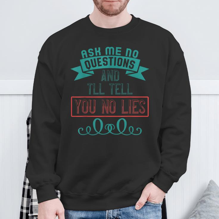 Ask Me No Questions And I'll Tell You No Lies Apparel Sweatshirt Gifts for Old Men