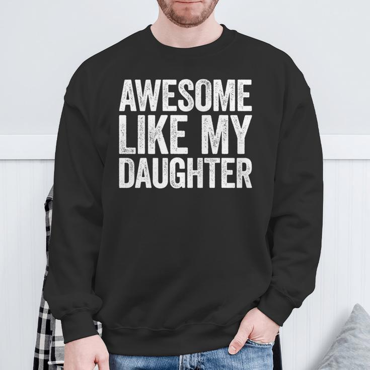 Awesome Like My Daughter Dad Fathers Day Sweatshirt Gifts for Old Men