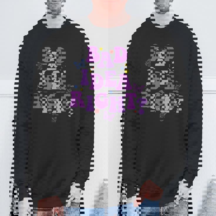 Bad Idea Right Sweatshirt Gifts for Old Men