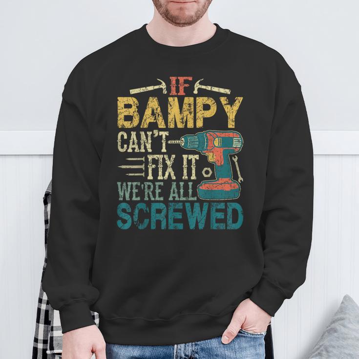 If Bampy Can't Fix It We're All Screwed Fathers Sweatshirt Gifts for Old Men