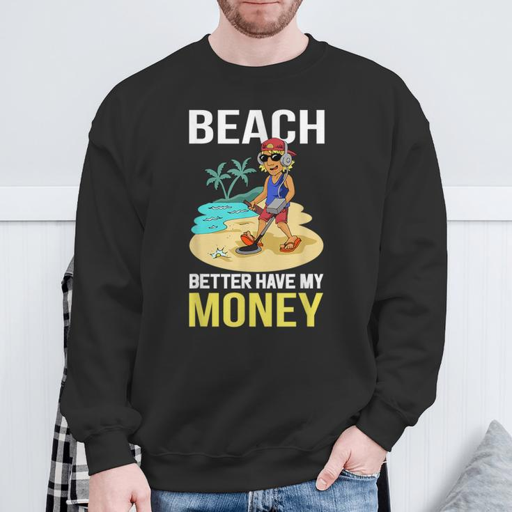 Beach Better Have My MoneySweatshirt Gifts for Old Men