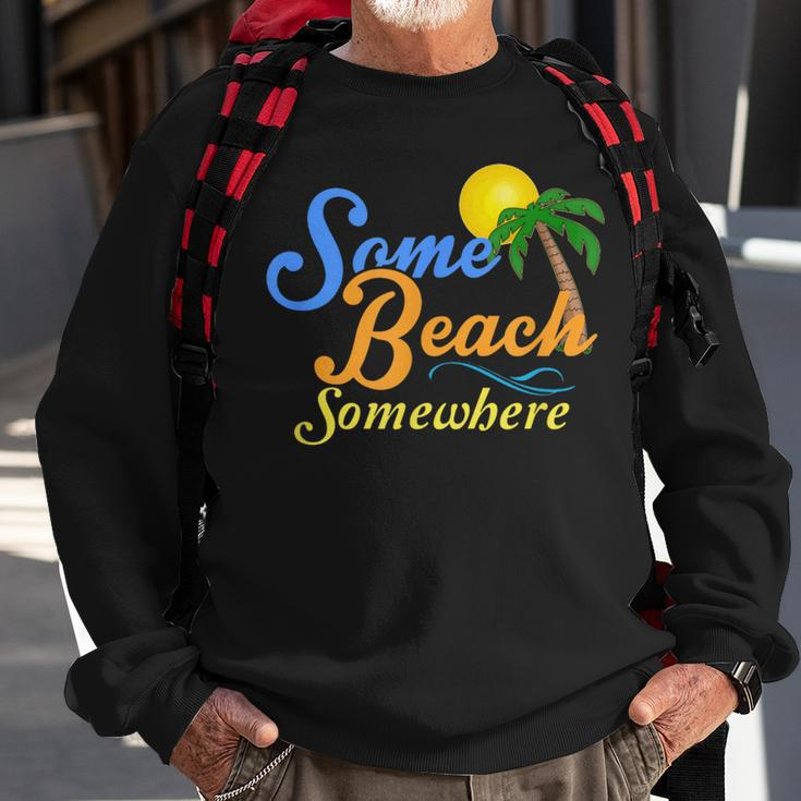 Some Beach Somewhere Spring Break Summer Vacation Sweatshirt Gifts for Old Men