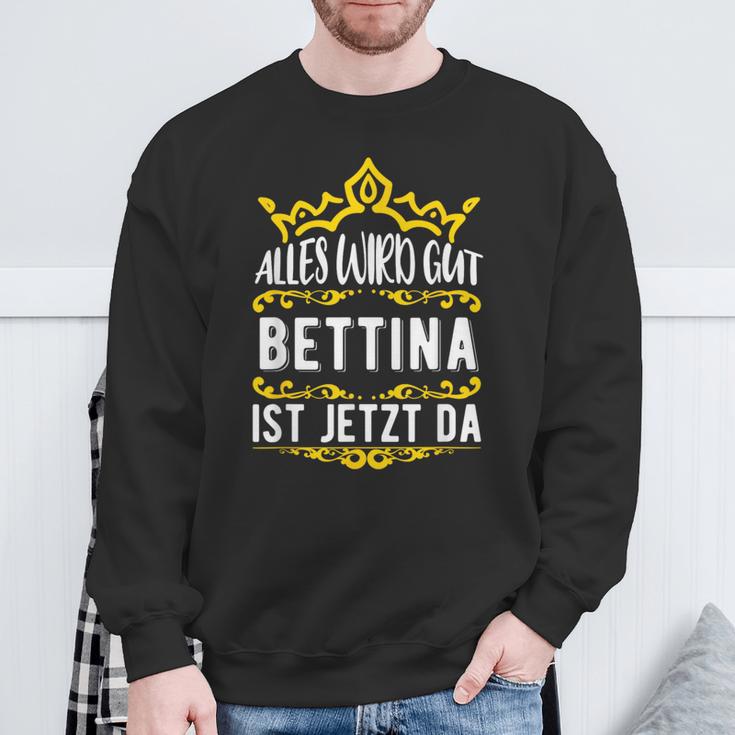 Bettina Alles Wird Gut Bettina Ist Jetzt Da First Name Bettina Sweatshirt Geschenke für alte Männer