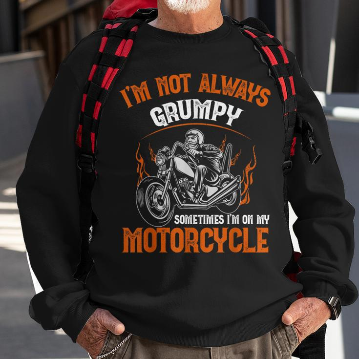 Biker I'm Not Always Grumpy Sometimes I'm On My Motorcycle Sweatshirt Gifts for Old Men