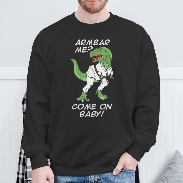 Bjj Brazilian Jiu-Jitsu Armbar T-Rex Come On Baby Sweatshirt Gifts for Old Men