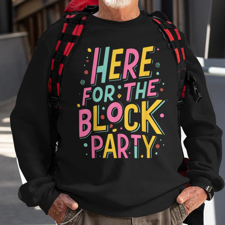 Here For The Block Party Sweatshirt Gifts for Old Men