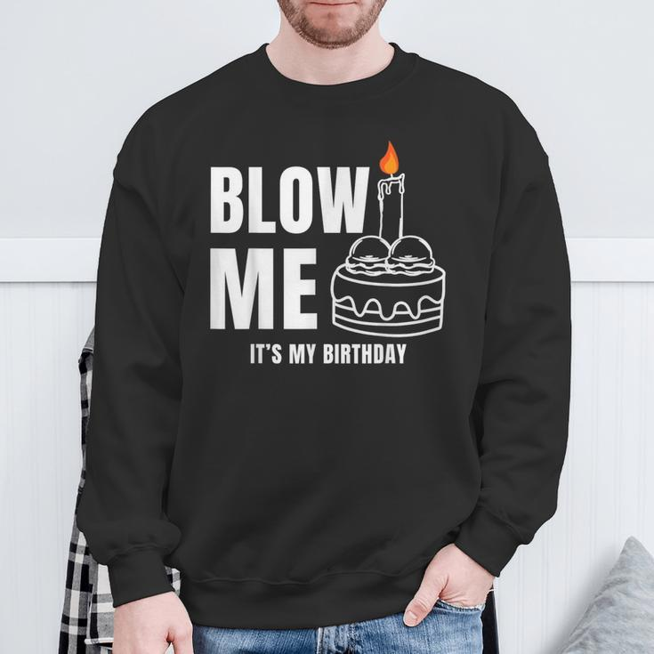 Blow Me It's My Birthday Adult Joke Dirty Humor Mens Sweatshirt Gifts for Old Men