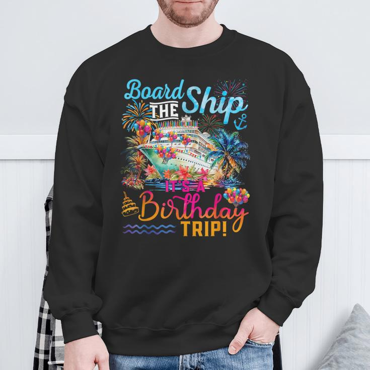 Board The Ship It's A Birthday Trip Cruise Birthday Vacation Sweatshirt Gifts for Old Men