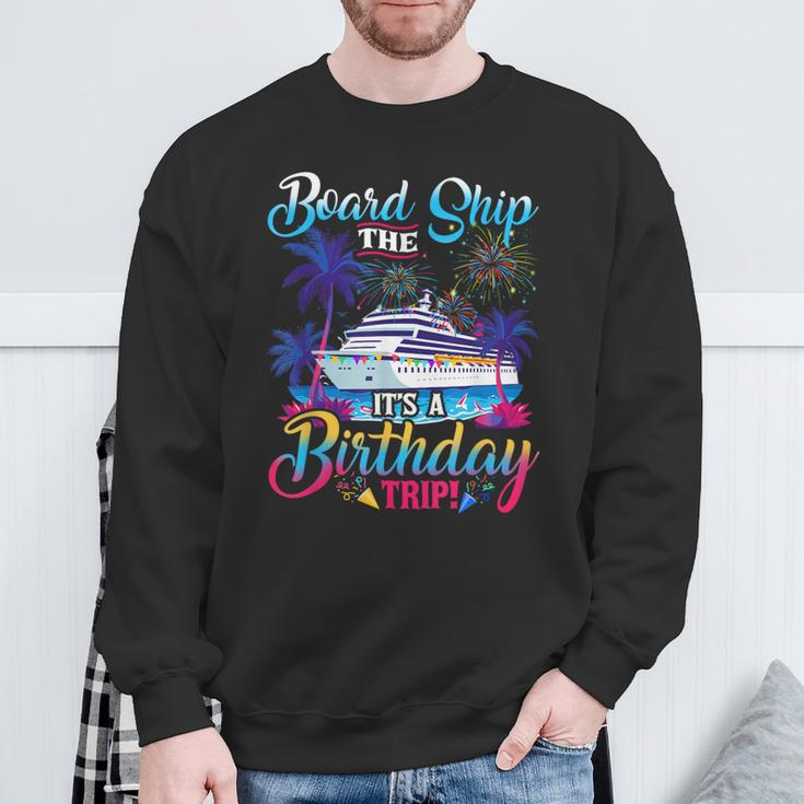 Board The Ship It's A Birthday Trip Cruise Birthday Vacation Sweatshirt Gifts for Old Men