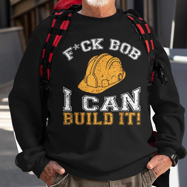 Bob Builder I Construction Worker Sweatshirt Gifts for Old Men