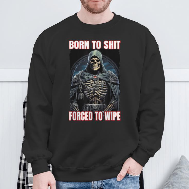 Born To Shit Forced To Wipe Cringe Skeleton Sweatshirt Gifts for Old Men