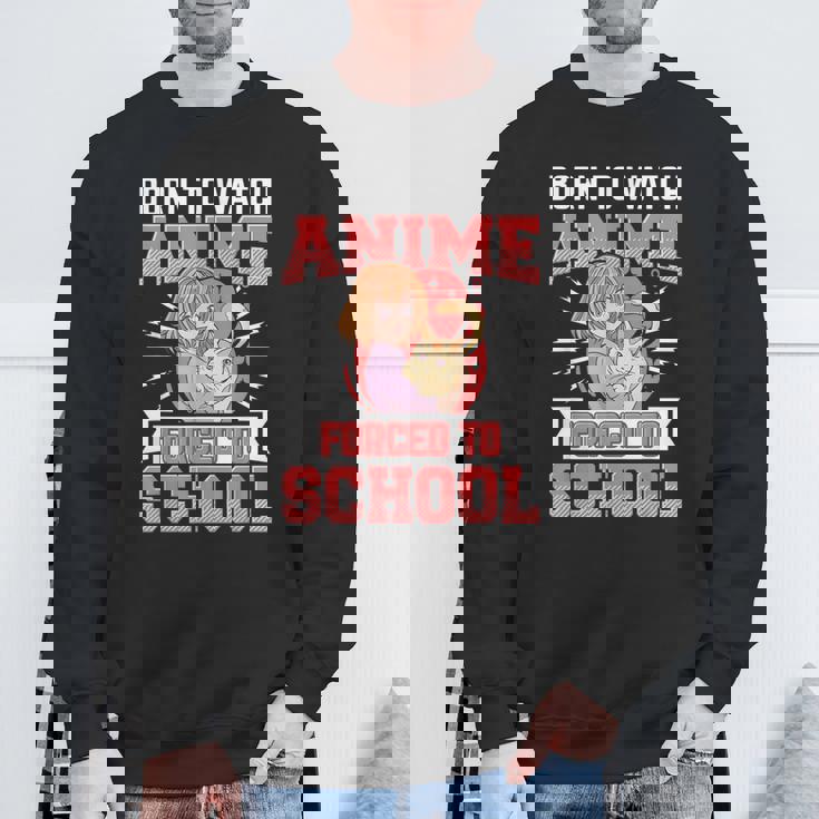Born To Watch Anime Forced To School Anime Sweatshirt Gifts for Old Men