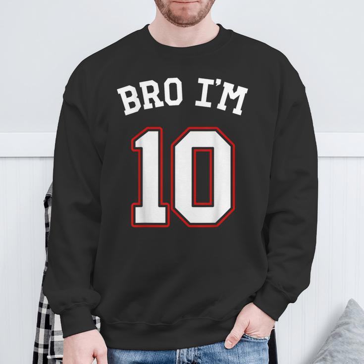 Bro I'm 10 10 Years Old Tenth Birthday 10Th Birthday Sweatshirt Gifts for Old Men