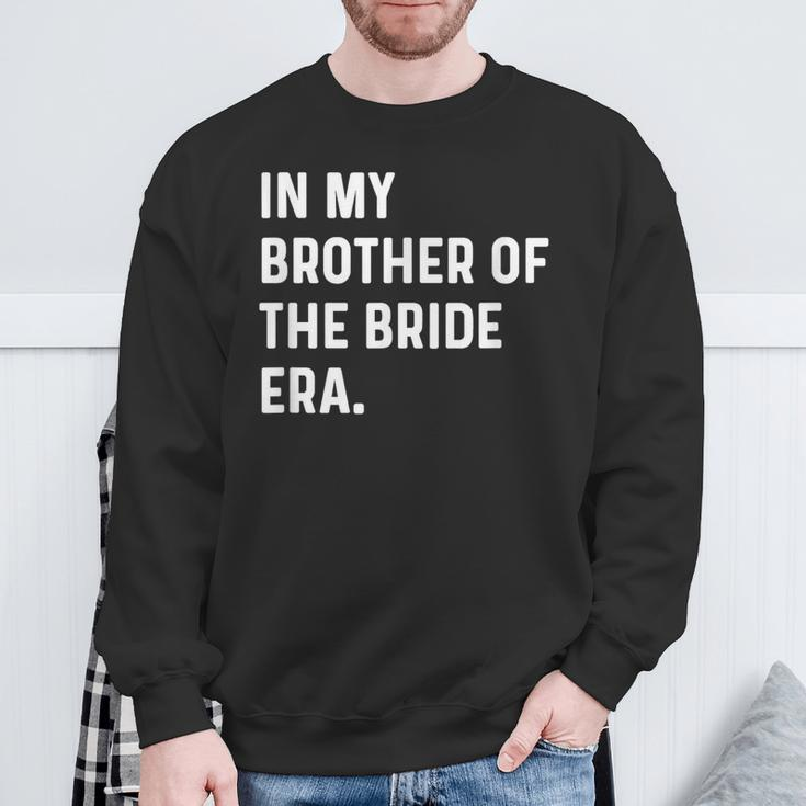 In My Brother Of The Bride Era Wedding Bachelor Sweatshirt Gifts for Old Men