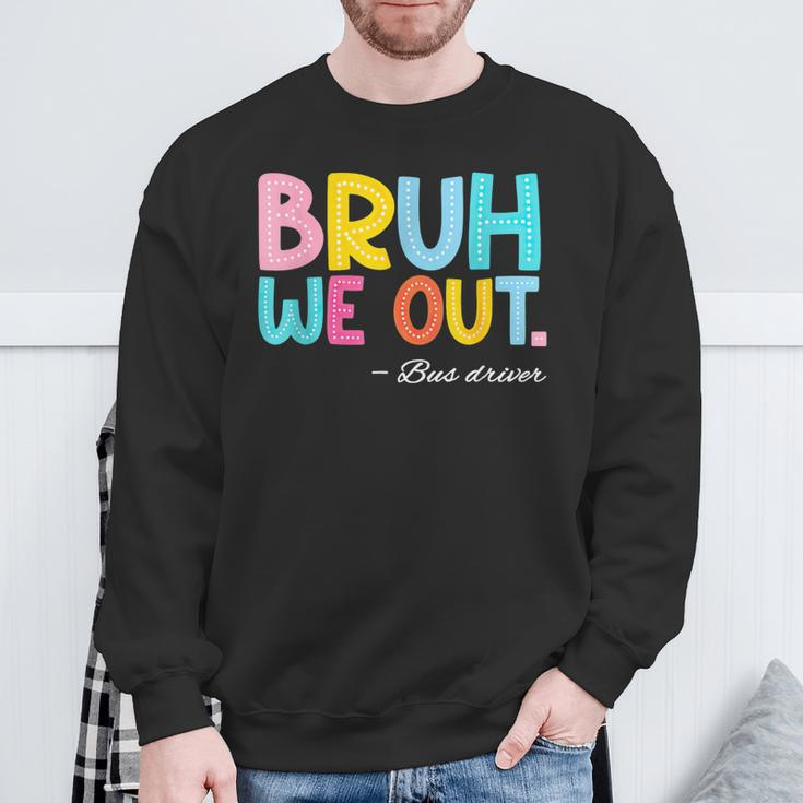 Bruh We Out Bus Driver Last Day Of School End Of Year Sweatshirt Gifts for Old Men