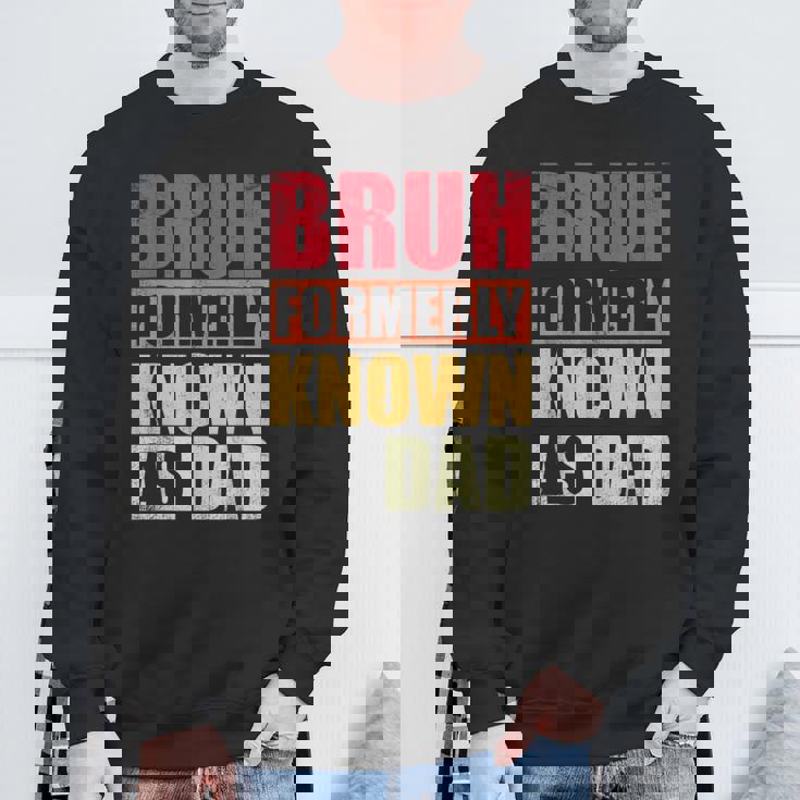 Bruh Formerly Known As Dad Vintage Fathers Day Sweatshirt Gifts for Old Men