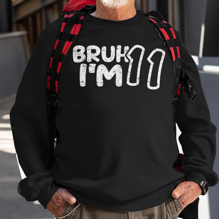 Bruh I'm 11 It's My 11Th Birthday 11 Year Old Birthday Sweatshirt Gifts for Old Men