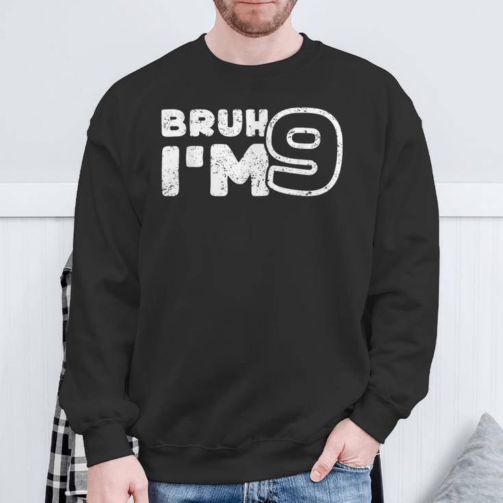 Bruh I'm 9 It's My 9Th Birthday 9 Year Old Birthday Sweatshirt Gifts for Old Men
