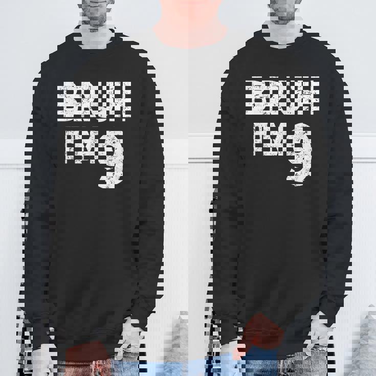 Bruh I'm 9 Bruh It's My 9Th Birthday 9 Year Old Birthday Sweatshirt Gifts for Old Men