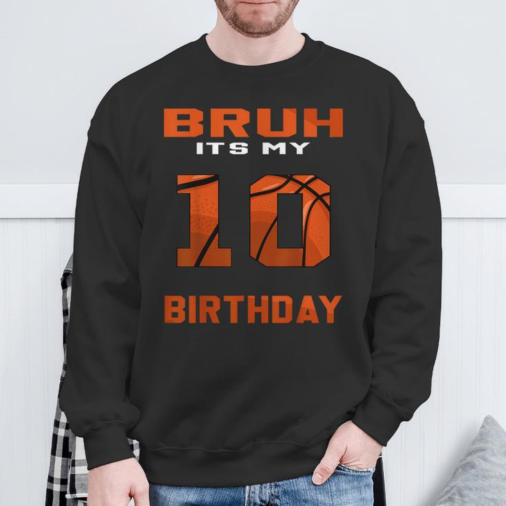 Bruh It's My 10Th Birthday 10 Year Old Basketball Theme Bday Sweatshirt Gifts for Old Men