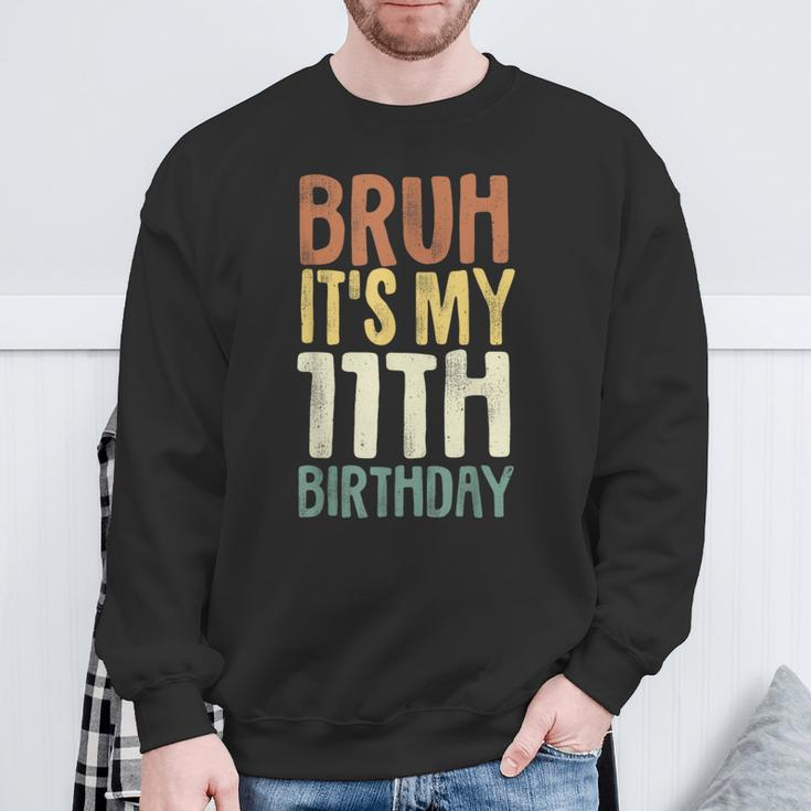Bruh It's My 11Th Birthday 11 Year Old Eleven Bday Sweatshirt Gifts for Old Men