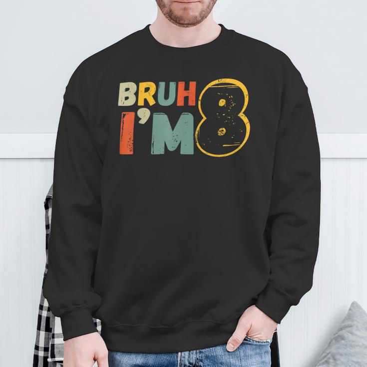 Bruh It's My 8Th Birthday I'm 8 Year Old Birthday Sweatshirt Gifts for Old Men