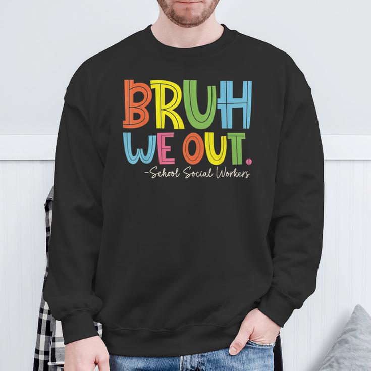 Bruh We Out Last Day Of School School Social Worker Sweatshirt Gifts for Old Men