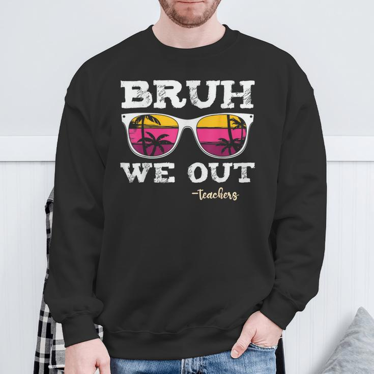 Bruh We Out Teachers Summer Vacation End Of School Year Sweatshirt Gifts for Old Men