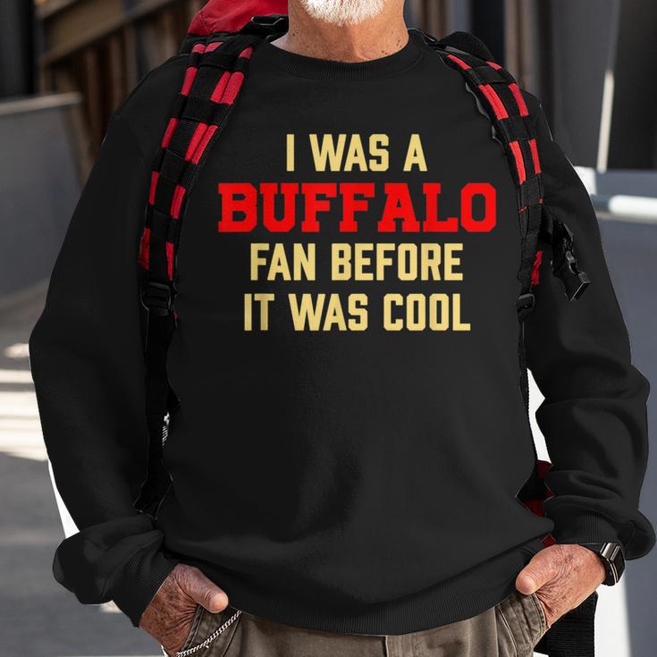 I Was A Buffalo Fan Before It Was Cool Sweatshirt Gifts for Old Men