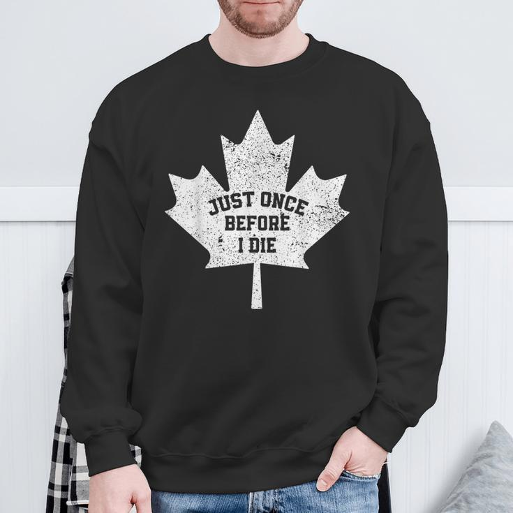 Canada Maple Leaf Vintage Just Once Before I Die Toronto Sweatshirt Gifts for Old Men