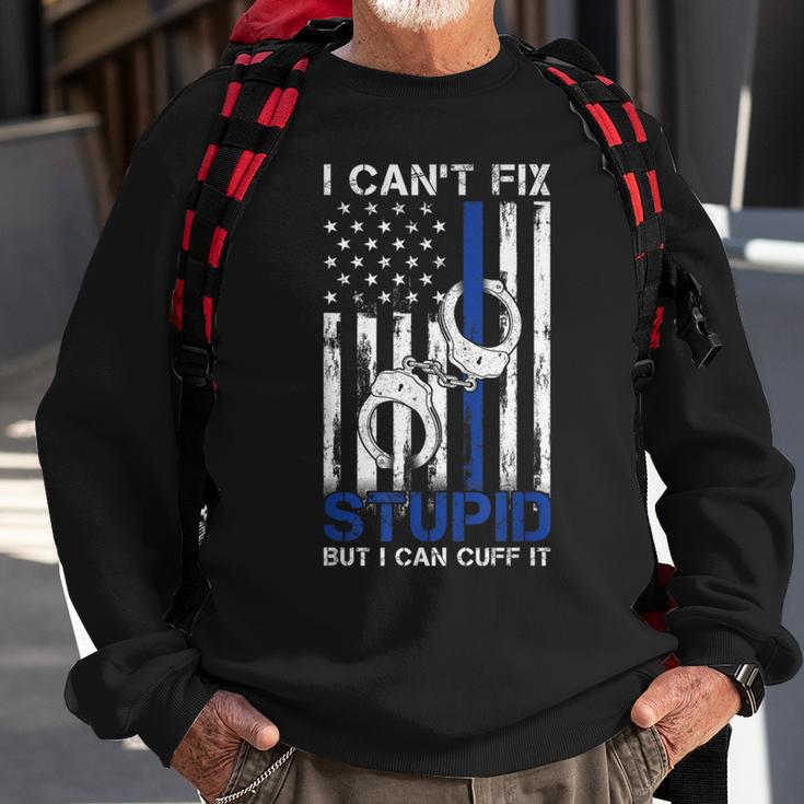 I Cant Fix Stupid But I Can Cuff It Police Sweatshirt Gifts for Old Men