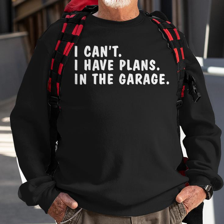 I Can't I Have Plans In The Garage Dads Fathers Day Sweatshirt Gifts for Old Men