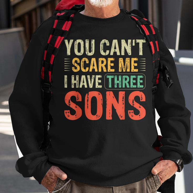 You Can't Scare Me I Have Three Sons Dad Sweatshirt Gifts for Old Men