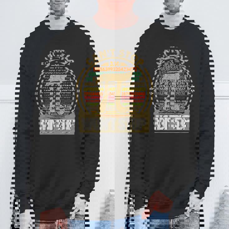 Can't Stop Pi Won't Stop Math Pi Day Maths Teacher Sweatshirt Gifts for Old Men Can't Stop Pi Won't Stop Math Pi Day Maths Teacher Sweatshirt Gifts for Old Men