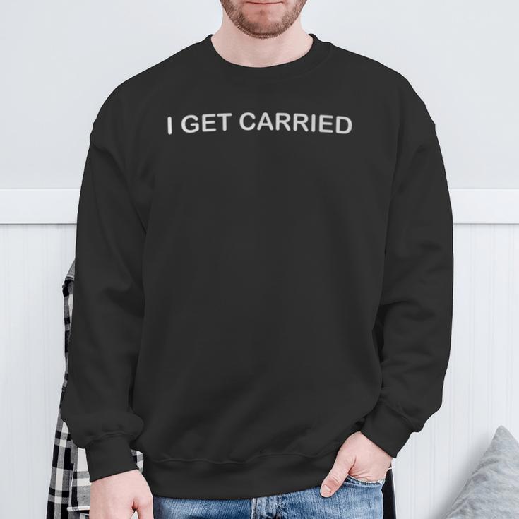 I Get Carried In Game Legend For Game Lovers Sweatshirt Gifts for Old Men