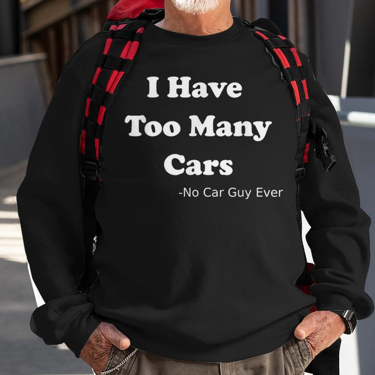 I Have Too Many Cars Said No Car Guy Ever Sweatshirt Gifts for Old Men