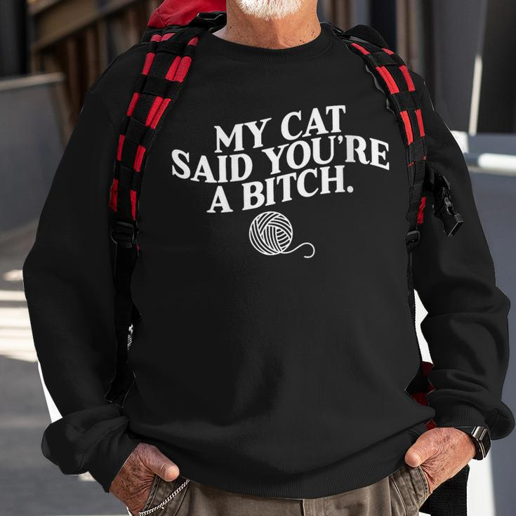 My Cat Said You're A Bitch Cat Sweatshirt Gifts for Old Men