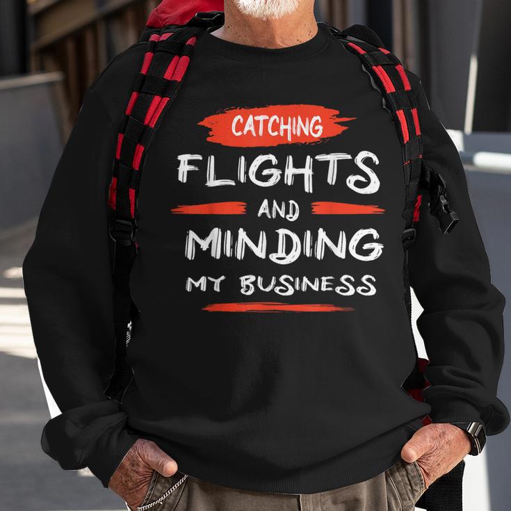 Catch Flights And Mind My Business Sweatshirt Gifts for Old Men