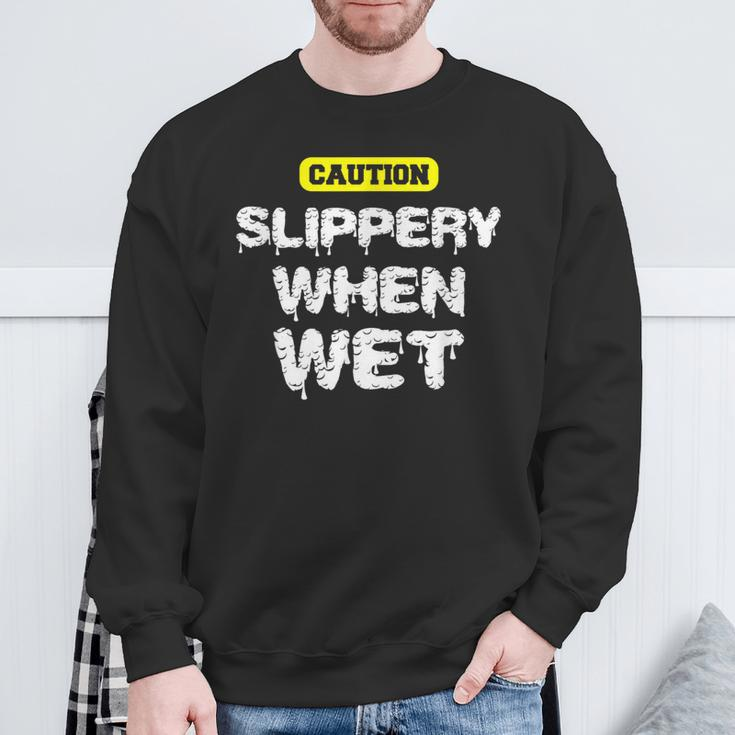 Caution Slippery When Wet Naughty Innuendo Sweatshirt Gifts for Old Men