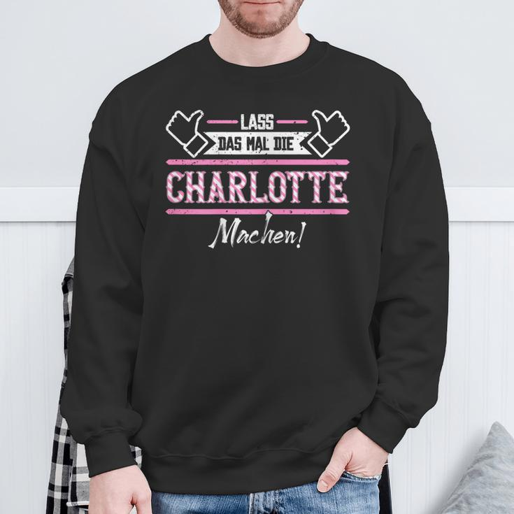 Charlotte Lass Das Die Charlotte Machen First Name S Sweatshirt Geschenke für alte Männer
