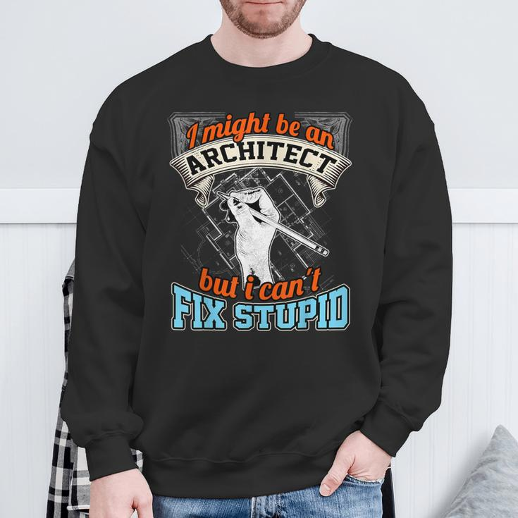 Cool ArchitectArchitect Cant Fix Stupid Sweatshirt Gifts for Old Men