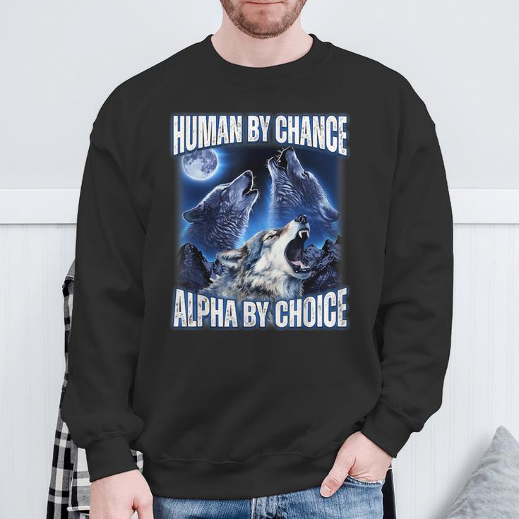 Cool Alpha Wolf Meme Human By Chance Alpha By Choice Sweatshirt Gifts for Old Men