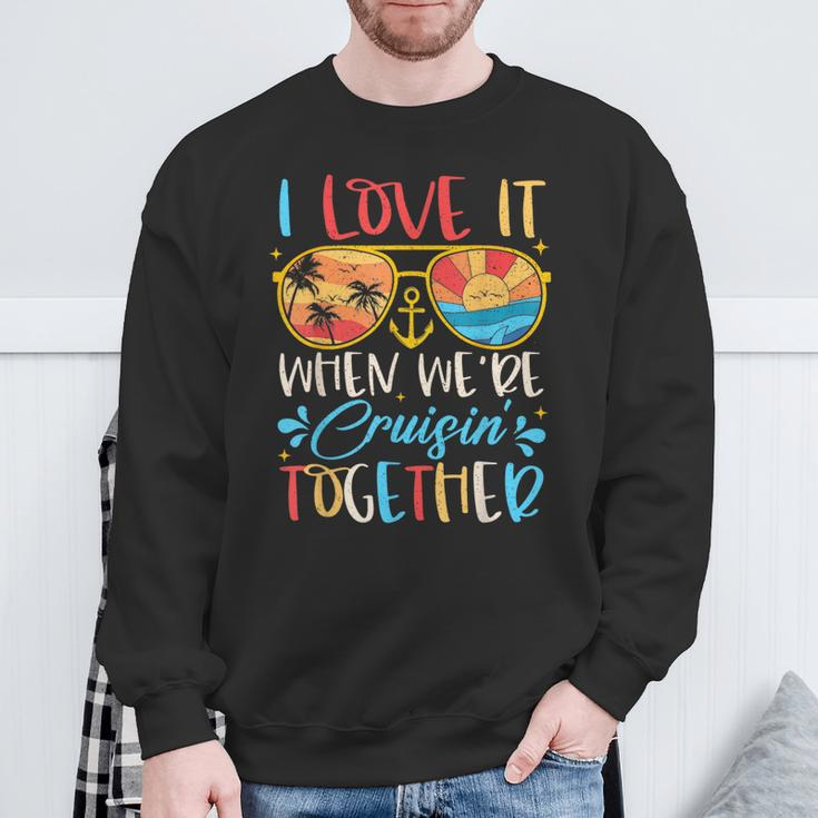 Cruise Ship Vacation I Love It When We're Cruisin' Together Sweatshirt Gifts for Old Men