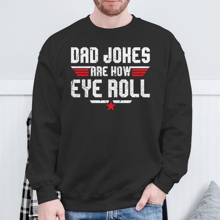 Dad Jokes Are How Eye Roll For Dad Fathers Day Sweatshirt Gifts for Old Men