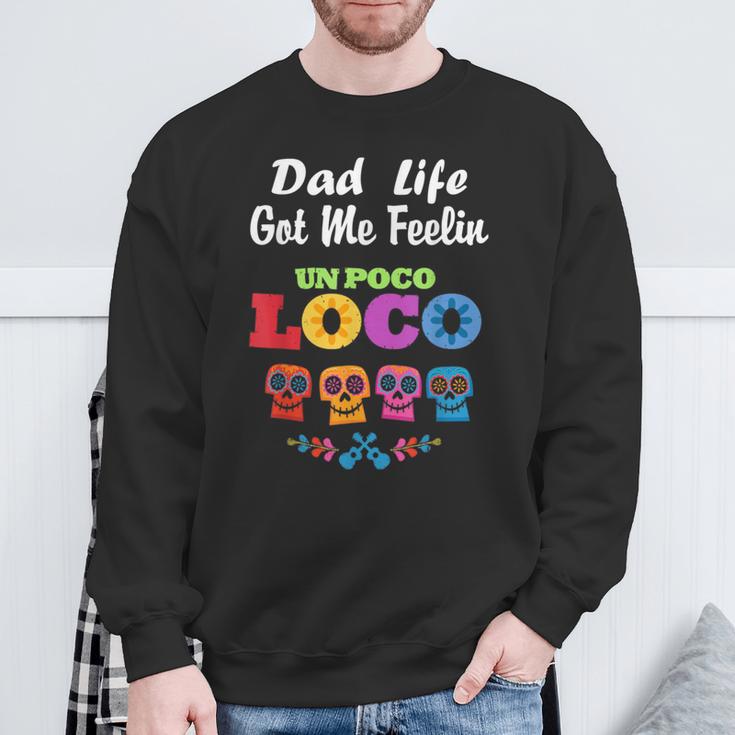 Dad Life Got Me Feeling Un Poco Loco Skull Sweatshirt Gifts for Old Men