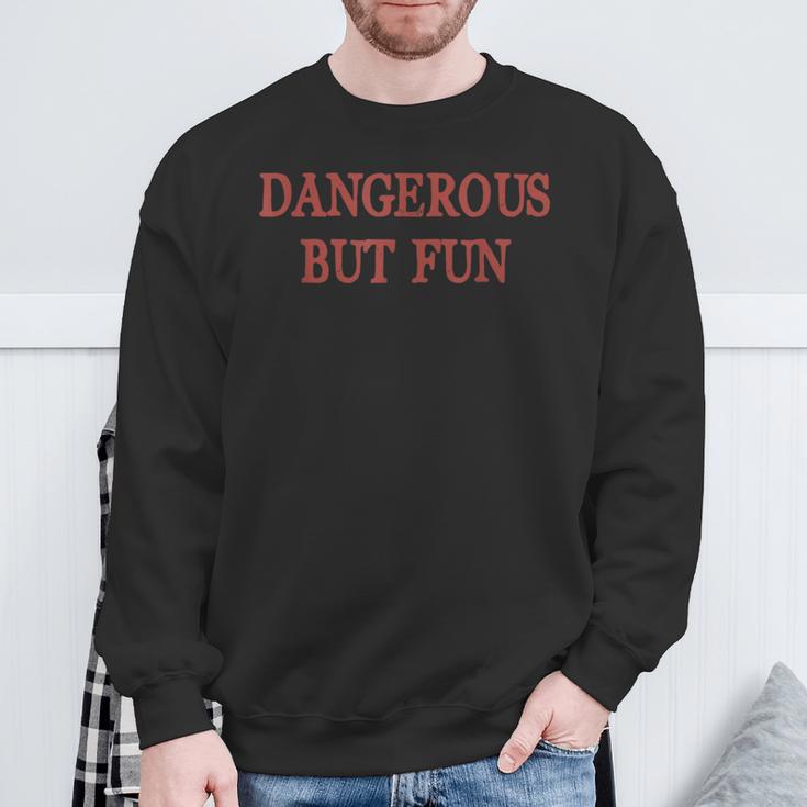 Dangerous But Fun Bad Boys Hilarious Humor Sweatshirt Gifts for Old Men