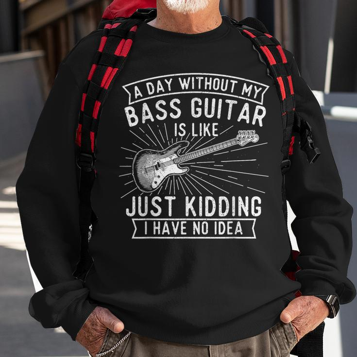 A Day Without Bass Guitar Bass Player Musician Bassist Sweatshirt Gifts for Old Men