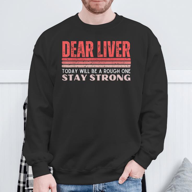 Dear Liver Today Will Be A Rough One Stay Strong Vintage Sweatshirt Gifts for Old Men