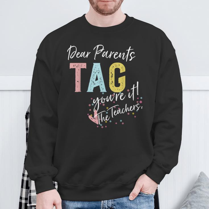 Dear Parents Tag You're It Love Teachers Sweatshirt Gifts for Old Men