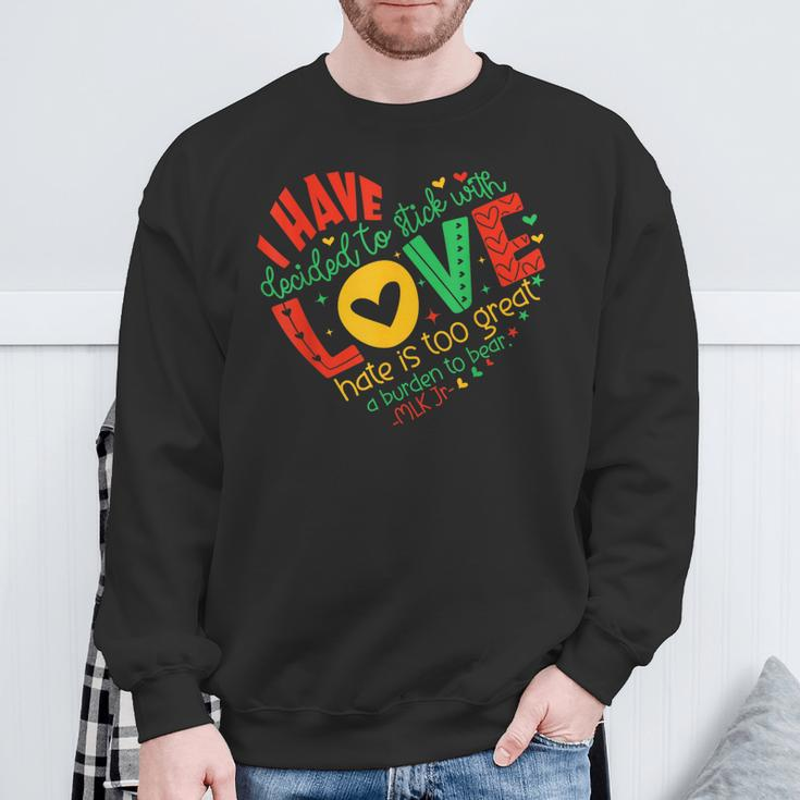 I Have Decided To Stick With Love Mlk Black History Month Sweatshirt Gifts for Old Men